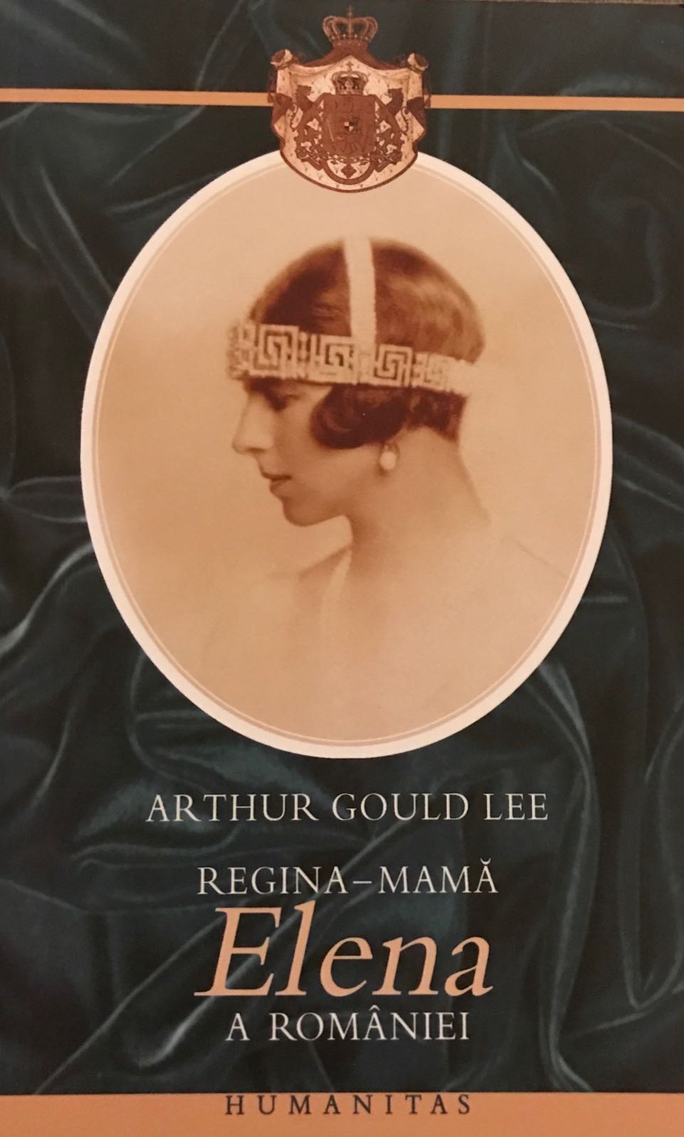 Regina-mama Elena a Romaniei, Arthur Gould Lee, Editura Humanitas, 2005